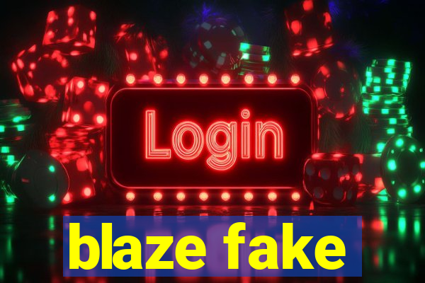 blaze fake